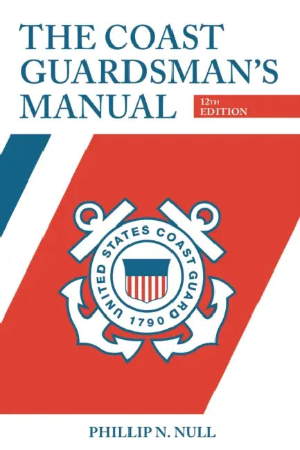 The Coast Guardsman's Manual, 12th Edition by Phillip Null