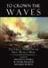 To Crown the Waves: The Great Navies of the First World War by Vincent O'Hara, David Dickson, Richard Worth