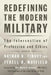 Redefining the Modern Military: The Intersection of Profession and Ethics by Nathan K. Finney
