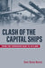 Clash of the Capital Ships: From the Yorkshire Raid to Jutland by Eric Brose