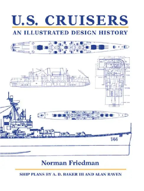 U.S. Cruisers: An Illustrated Design History by Norman Friedman