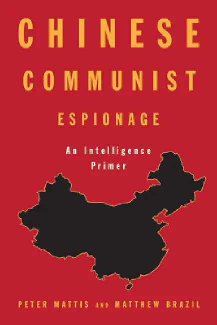Chinese Communist Espionage: An Intelligence Primer by Peter Mattis