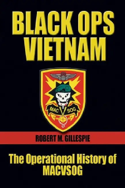 Black Ops Vietnam: The Operational History of Macvsog by Gillespie, Robert M.