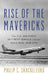 Rise of the Mavericks: The U.S. Air Force Security Service and the Cold War by Philip Clayton Shackelford