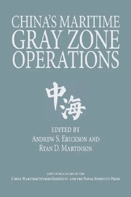 China's Maritime Gray Zone Operations by Andrew Sven Erickson, Ryan Martinson