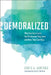 Demoralized: Why Teachers Leave the Profession They Love and How They Can Stay by Doris A. Santoro, David C. Berliner