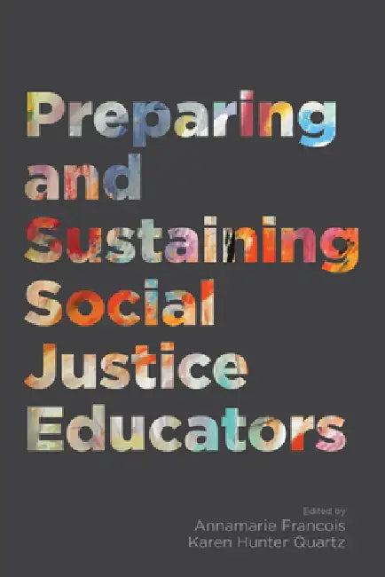 Preparing and Sustaining Social Justice Educators by Annamarie Francois, Karen Hunter Quartz