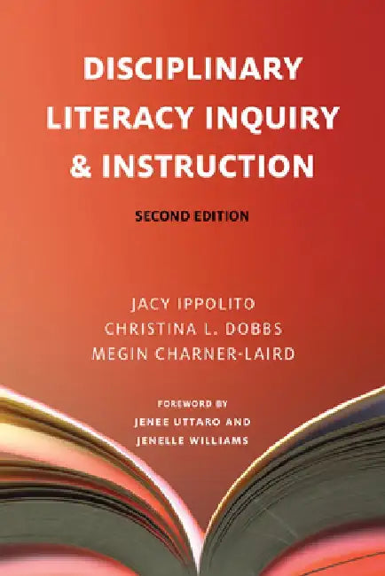 Disciplinary Literacy Inquiry and Instruction Second Edition by Jacy Ippolito