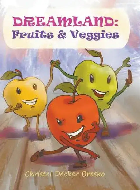 Dreamland: Fruits and Veggies by Christel Bresko