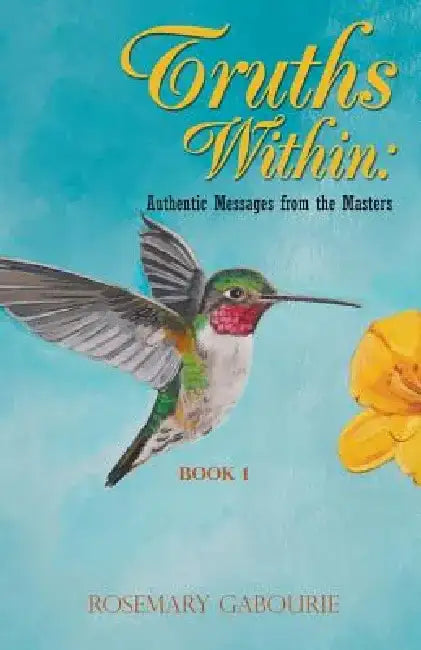 Truths Within: Authentic Messages from the Masters Book 1 by Rosemary Gabourie