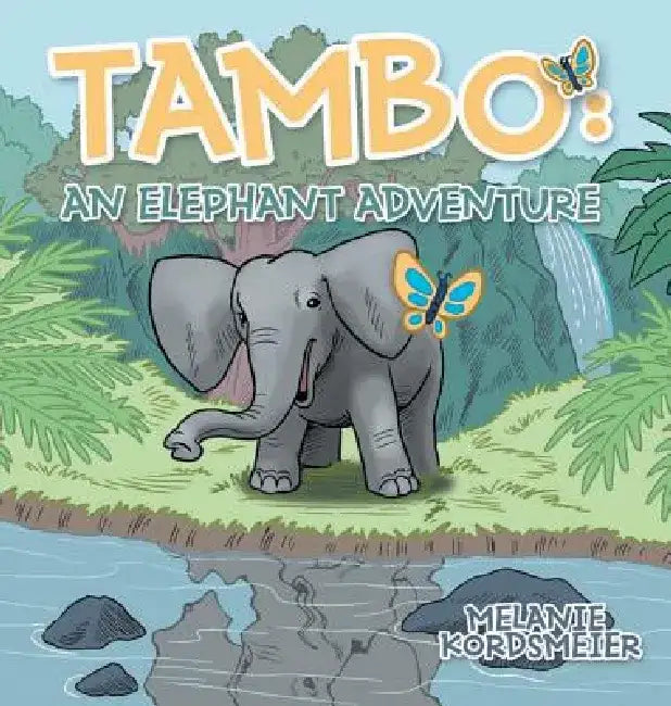 Tambo: An Elephant Adventure by Melanie Kordsmeier