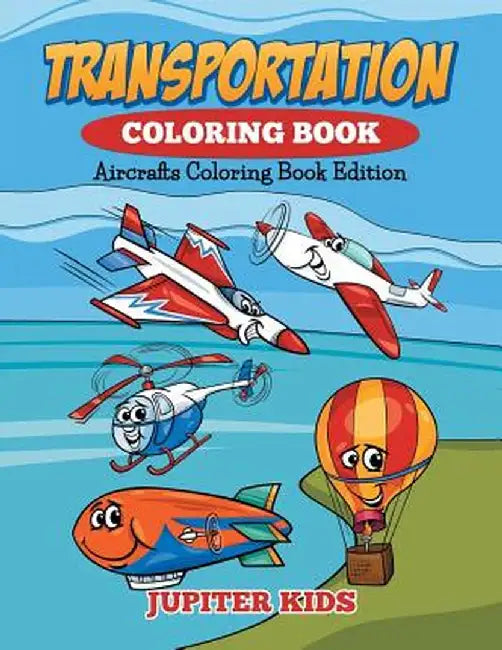 Transportation Coloring Book: Aircrafts Coloring Book Edition by Jupiter Kids