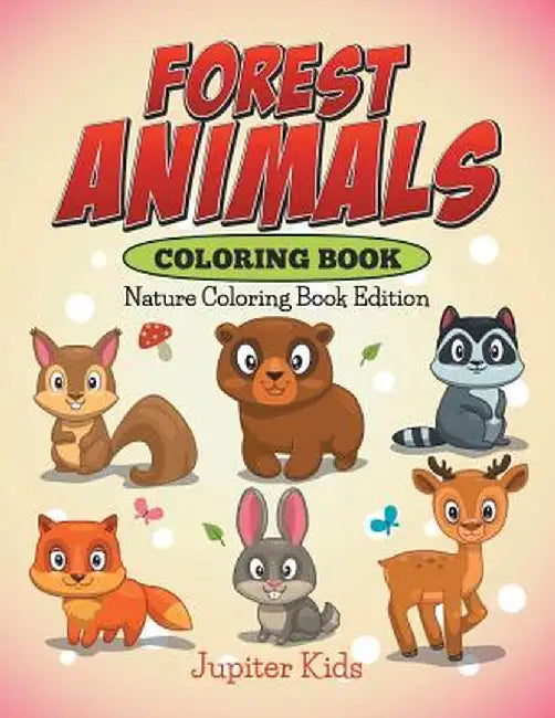 Forest Animals Coloring Book: Nature Coloring Book Edition by Jupiter Kids