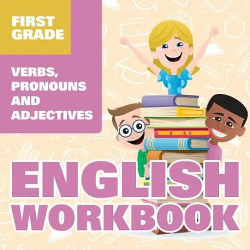 First Grade English Workbook: Verbs, Pronouns and Adjectives by Baby Professor