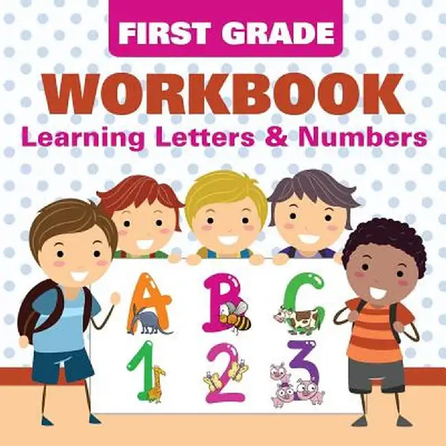 First Grade Workbook: Learning Letters & Numbers by Baby Professor