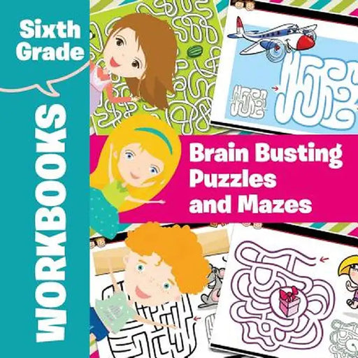 Sixth Grade Workbooks: Brain Busting Puzzles and Mazes by Baby Professor