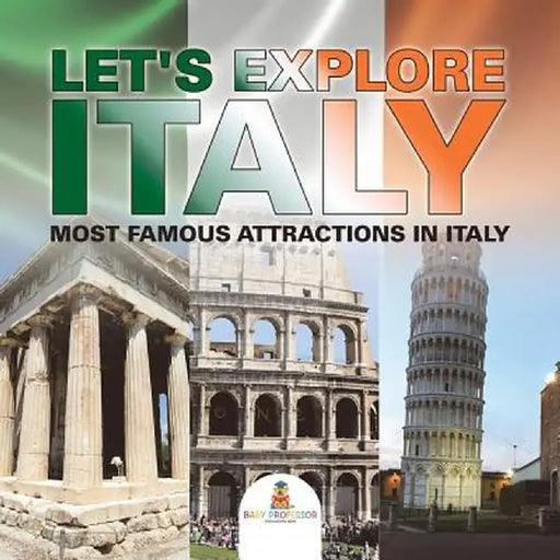 Let's Explore Italy (Most Famous Attractions in Italy) [booklet] by Baby Professor