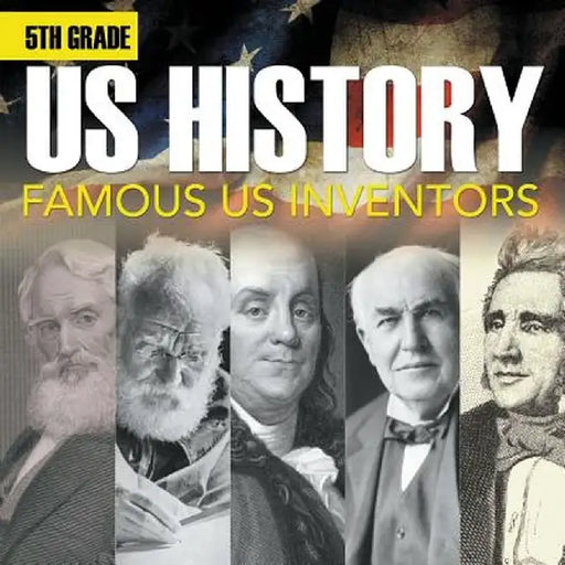 5th Grade Us History: Famous Us Inventors (Booklet) by Baby Professor
