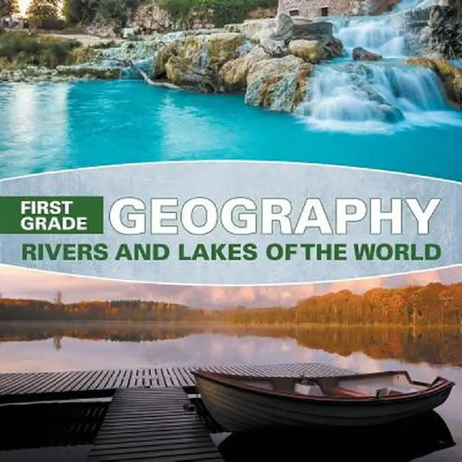 First Grade Geography: Rivers and Lakes of the World by Baby Professor