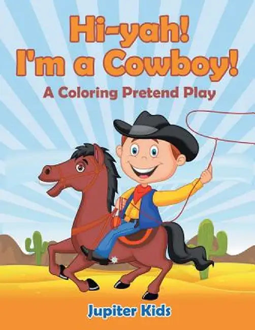 Hi-Yah! I'm a Cowboy! (a Coloring Pretend Play) by Jupiter Kids