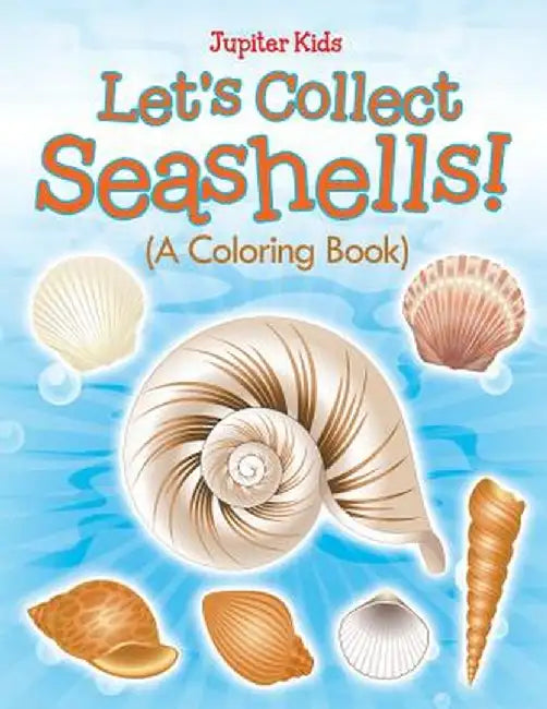 Let's Collect Seashells! (a Coloring Book) by Jupiter Kids