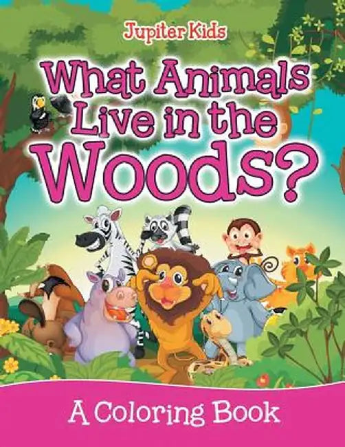 What Animals Live in the Woods? (a Coloring Book) by Jupiter Kids