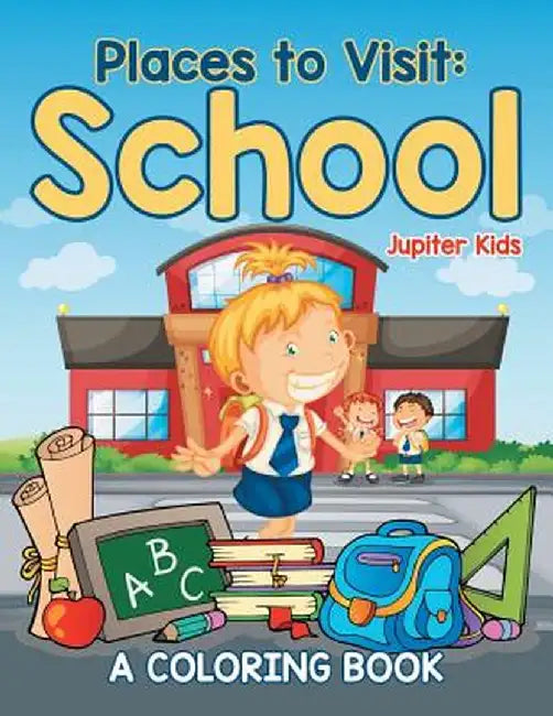 Places to Visit: School (a Coloring Book) by Jupiter Kids