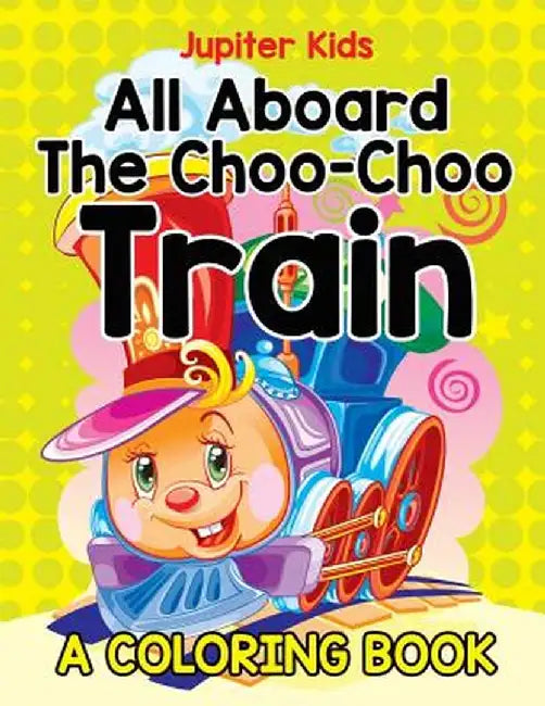 All Aboard the Choo-Choo Train (a Coloring Book) by Jupiter Kids