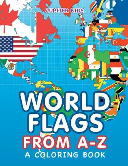 World Flags from A-Z (a Coloring Book) by Jupiter Kids