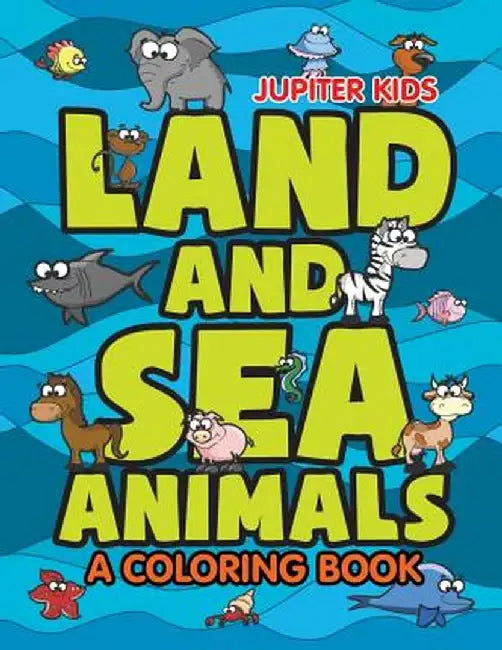 Land and Sea Animals (a Coloring Book) by Jupiter Kids
