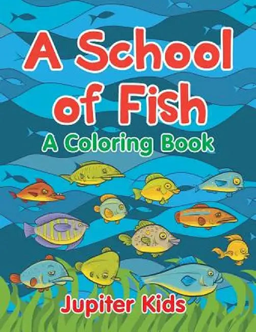 A School of Fish (a Coloring Book) by Jupiter Kids