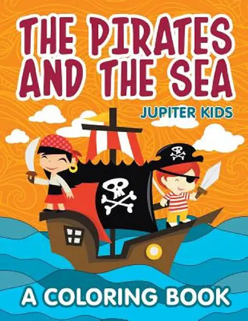 The Pirates and the Sea (a Coloring Book) by Jupiter Kids
