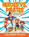 Heroes vs. Pirates (Coloring Pages) by Jupiter Kids