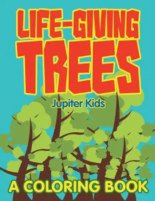 Life-Giving Trees (a Coloring Book) by Jupiter Kids