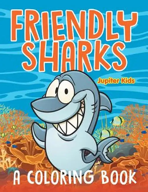 Friendly Sharks (a Coloring Book) by Jupiter Kids