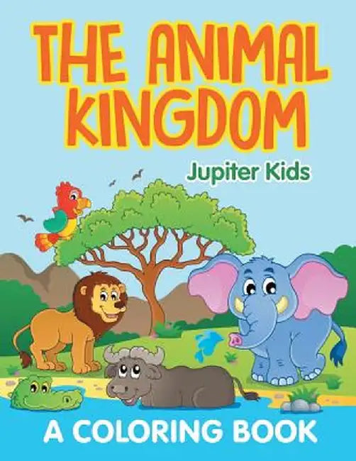 The Animal Kingdom (a Coloring Book) by Jupiter Kids