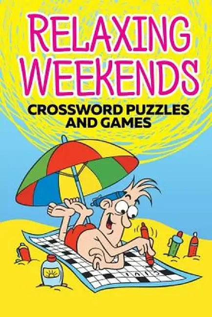 Relaxing Weekends: Crossword Puzzles and Games by Speedy Publishing
