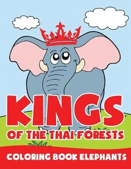 Kings of the Thai Forests: Coloring Book Elephants by Jupiter Kids