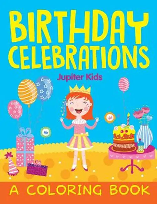 Birthday Celebrations (a Coloring Book) by Jupiter Kids