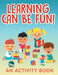 Learning Can Be Fun! (an Activity Book) by Jupiter Kids