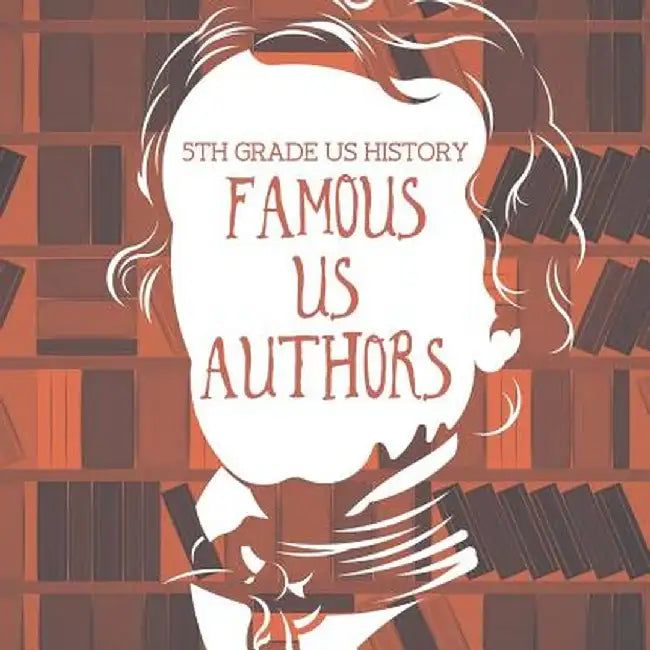 5th Grade Us History: Famous Us Authors by Baby Professor