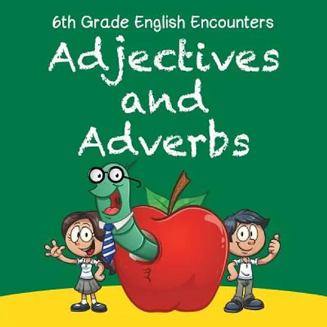 6th Grade English Encounters: Adjectives and Adverbs by Baby Professor