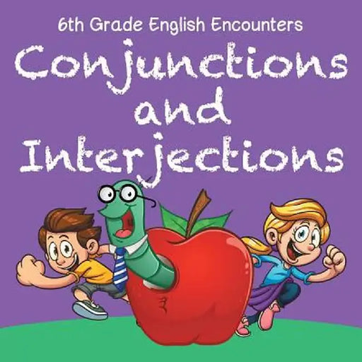 6th Grade English Encounters: Conjunctions and Interjections by Baby Professor
