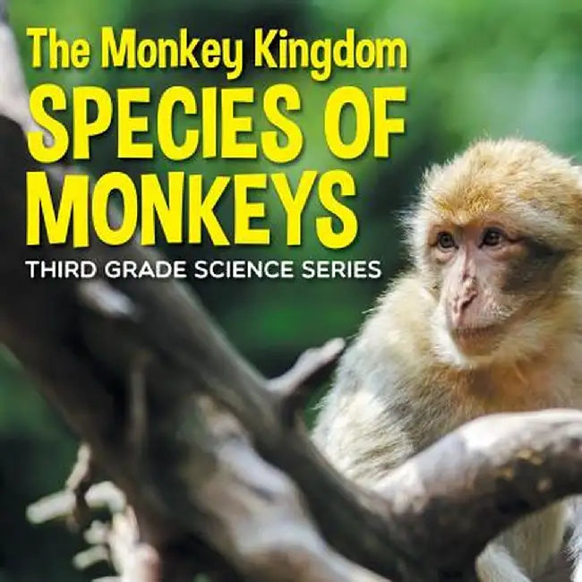 The Monkey Kingdom (Species of Monkeys): 3rd Grade Science Series by Baby Professor