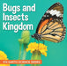 Bugs and Insects Kingdom: K12 Earth Science Series by Baby Professor