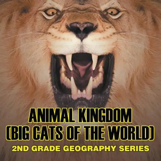 Animal Kingdom (Big Cats of the World): 2nd Grade Geography Series by Baby Professor