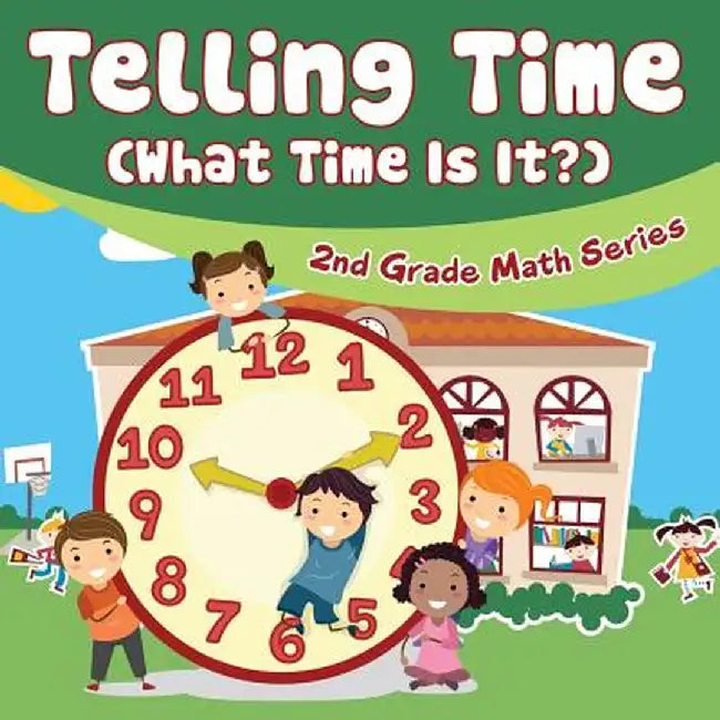 Telling Time (What Time Is It?): 2nd Grade Math Series by Baby Professor