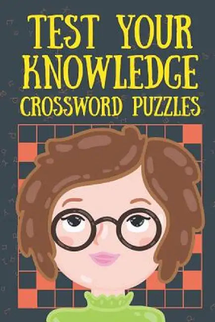 Test Your Knowledge Crossword Puzzles by Speedy Publishing