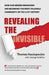 Revealing the Invisible: How Our Hidden Behaviors Are Becoming the Most Valuable Commodity of the 21st Century by Thomas Koulopoulos