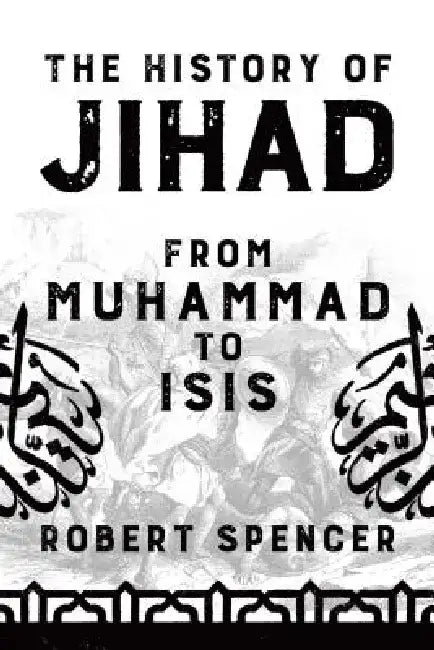 The History of Jihad: From Muhammad to Isis by Robert Spencer